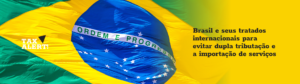 Leia mais sobre o artigo Brasil e seus tratados internacionais para evitar dupla tributação e a importação de serviços